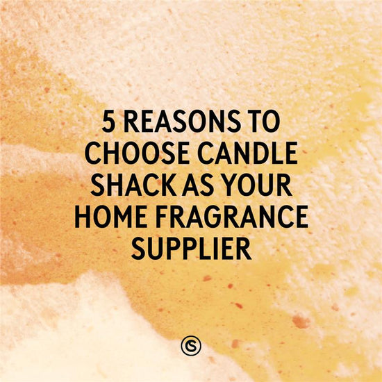 5 Reasons To Choose Candle Shack As Your Home Fragrance Supplier