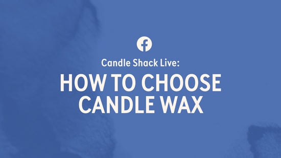 Facebook Live : The Essentials of Choosing Candle Wax